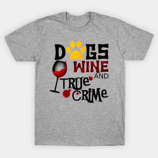 Dogs wine and true crime T-Shirt by BlackCatArtBB